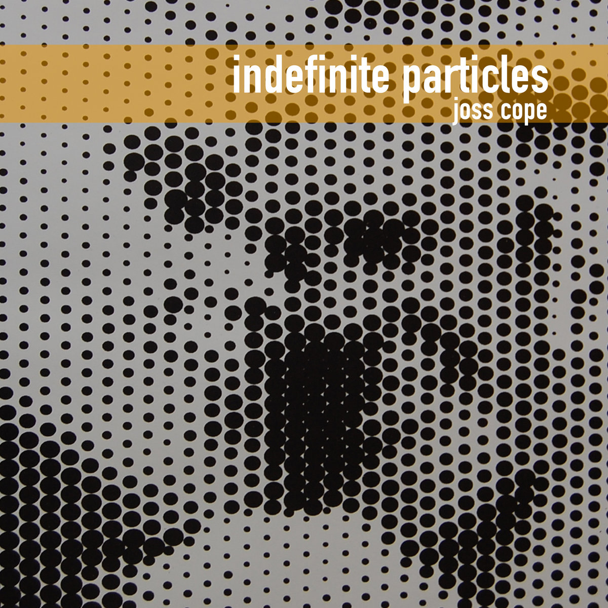 Joss Cope - Indefinite Particles 2020